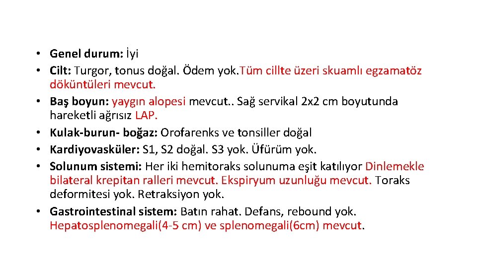  • Genel durum: İyi • Cilt: Turgor, tonus doğal. Ödem yok. Tüm cillte