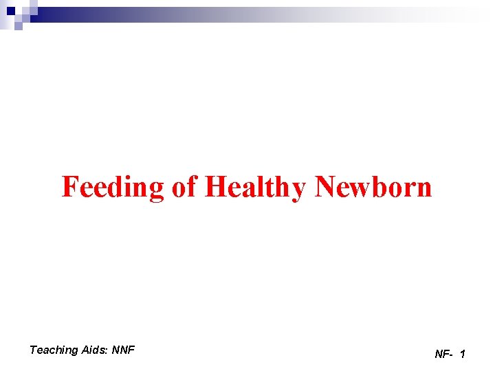 Feeding of Healthy Newborn Teaching Aids: NNF NF- 1 