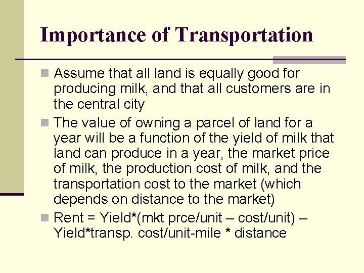 Importance of Transportation n Assume that all land is equally good for producing milk,