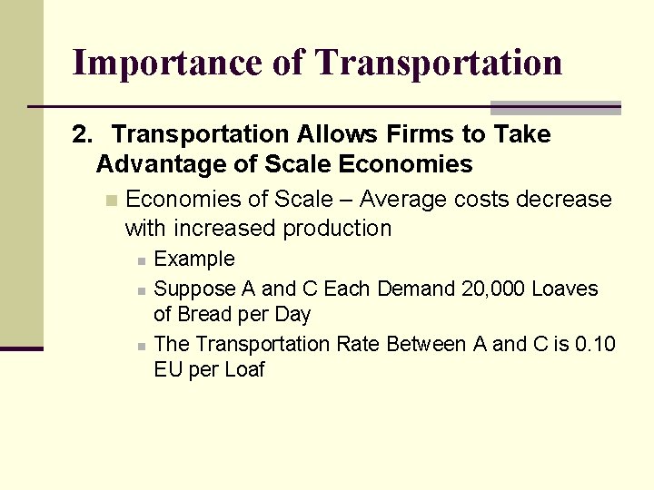 Importance of Transportation 2. Transportation Allows Firms to Take Advantage of Scale Economies n