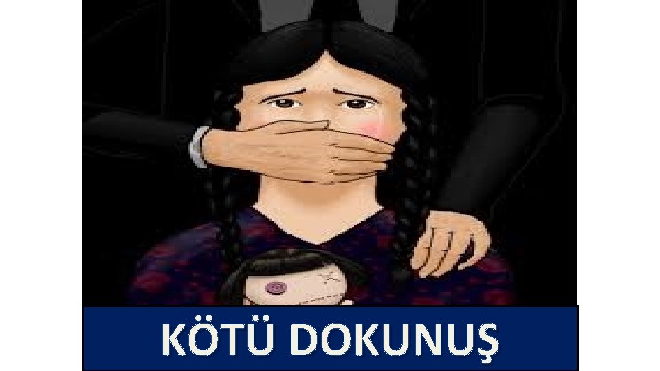 KÖTÜ DOKUNUŞ 