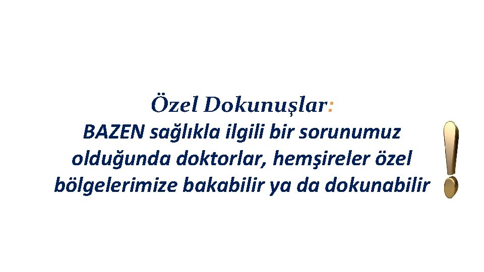 Özel Dokunuşlar: BAZEN sağlıkla ilgili bir sorunumuz olduğunda doktorlar, hemşireler özel bölgelerimize bakabilir ya