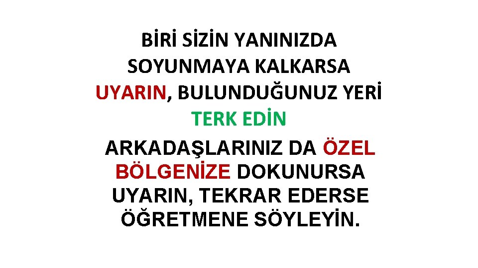 BİRİ SİZİN YANINIZDA SOYUNMAYA KALKARSA UYARIN, BULUNDUĞUNUZ YERİ TERK EDİN ARKADAŞLARINIZ DA ÖZEL BÖLGENİZE