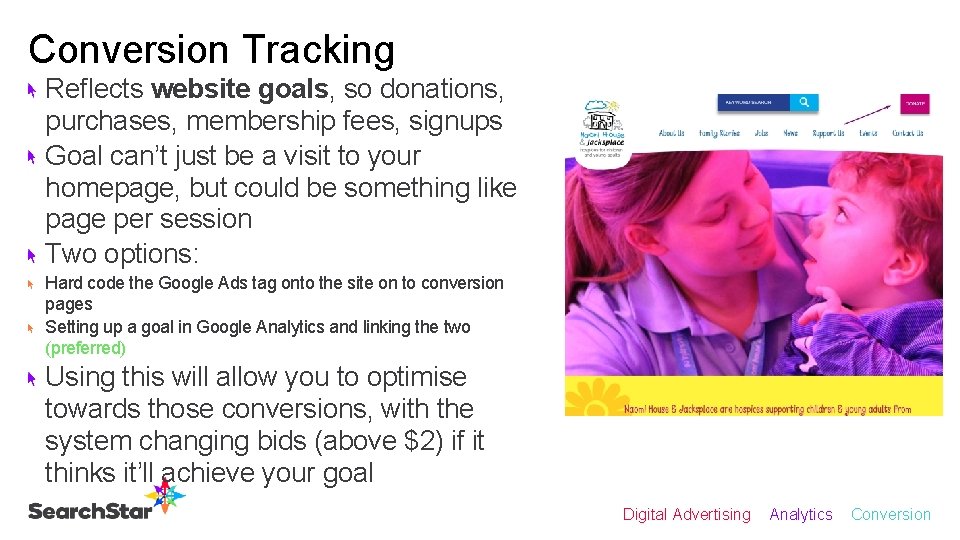 Conversion Tracking Reflects website goals, so donations, purchases, membership fees, signups Goal can’t just