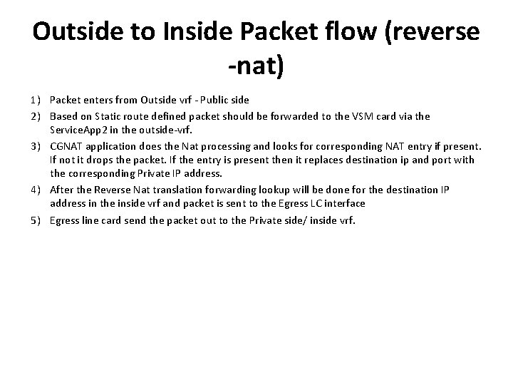 Outside to Inside Packet flow (reverse -nat) 1) Packet enters from Outside vrf -