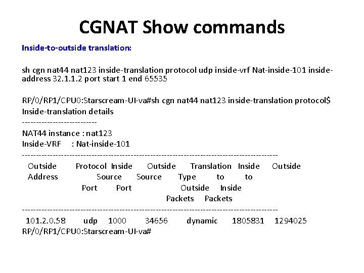 CGNAT Show commands Inside-to-outside translation: sh cgn nat 44 nat 123 inside-translation protocol udp