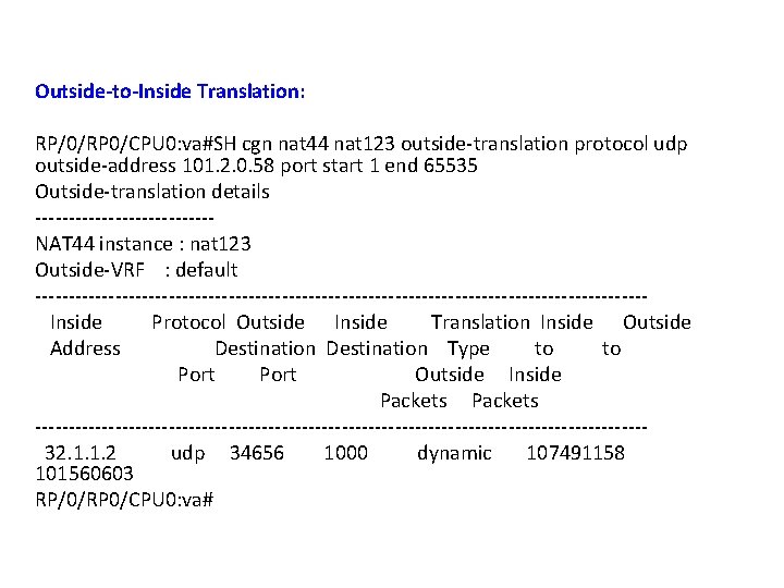 Outside-to-Inside Translation: RP/0/RP 0/CPU 0: va#SH cgn nat 44 nat 123 outside-translation protocol udp