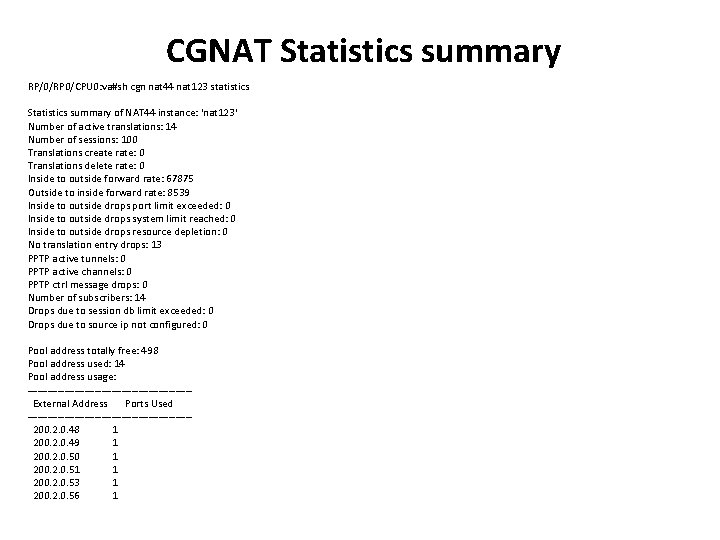 CGNAT Statistics summary RP/0/RP 0/CPU 0: va#sh cgn nat 44 nat 123 statistics Statistics