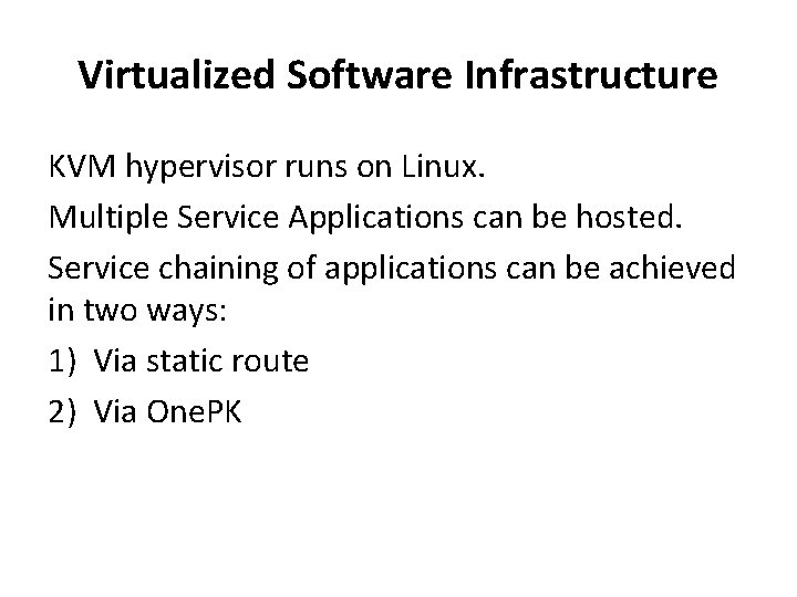 Virtualized Software Infrastructure KVM hypervisor runs on Linux. Multiple Service Applications can be hosted.