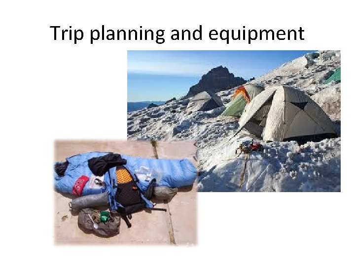 Trip planning and equipment Trip planning and equipment