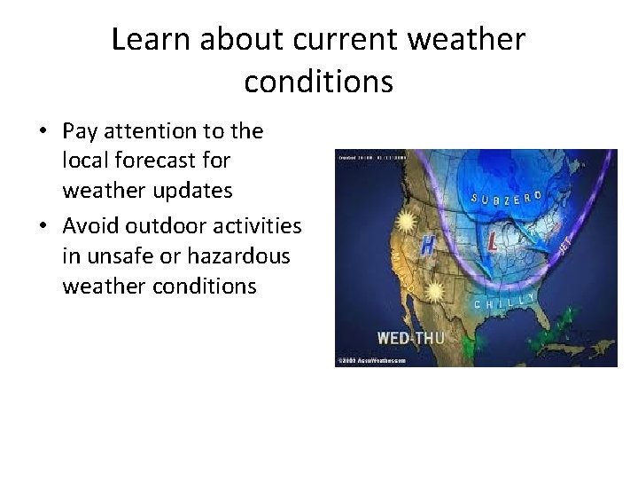 Learn about current weather conditions • Pay attention to the local forecast for weather Learn about current weather conditions • Pay attention to the local forecast for weather