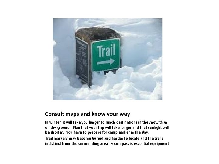 Consult maps and know your way In winter, it will take you longer to Consult maps and know your way In winter, it will take you longer to