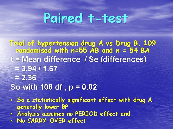 Paired t-test Trial of hypertension drug A vs Drug B, 109 randomised with n=55