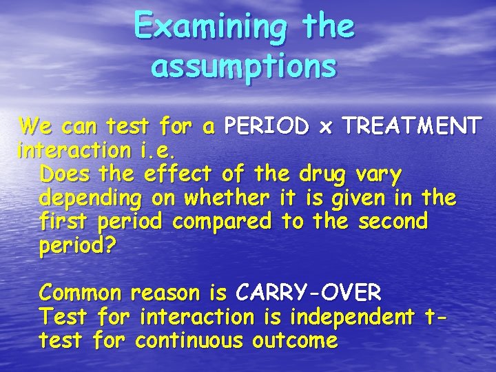 Examining the assumptions We can test for a PERIOD x TREATMENT interaction i. e.
