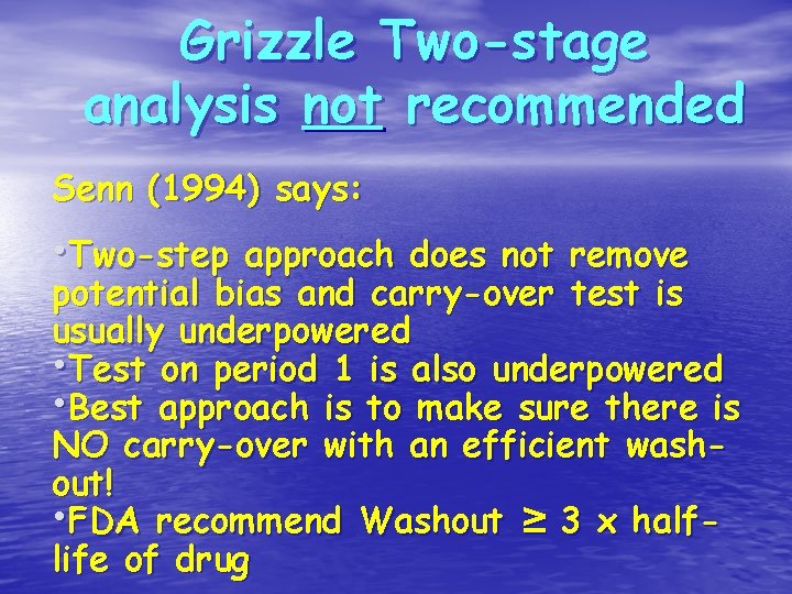 Grizzle Two-stage analysis not recommended Senn (1994) says: • Two-step approach does not remove