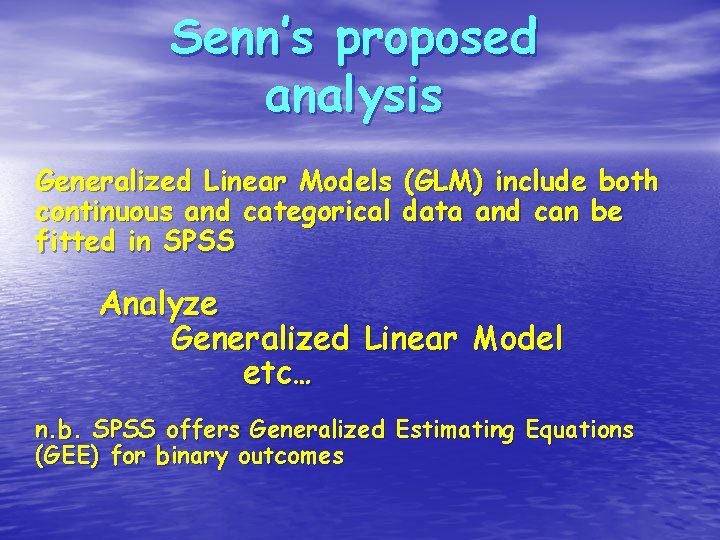 Senn’s proposed analysis Generalized Linear Models (GLM) include both continuous and categorical data and