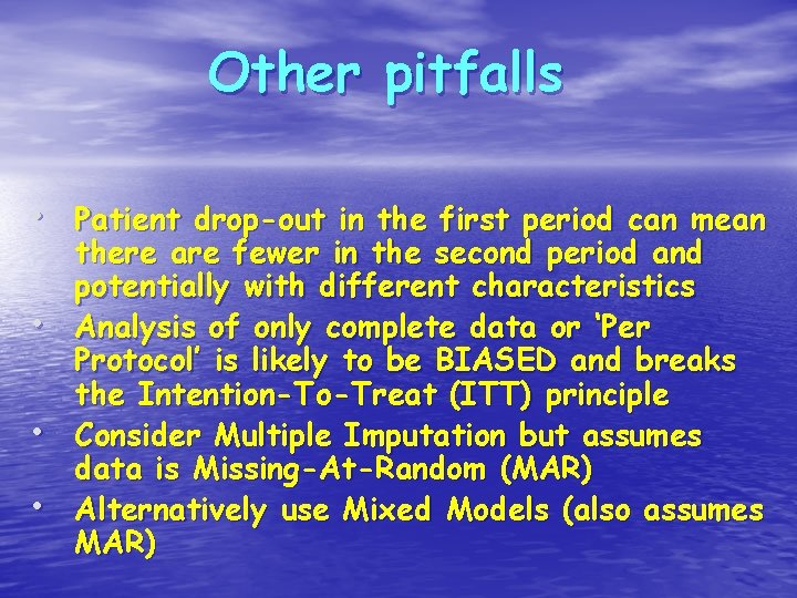 Other pitfalls • Patient drop-out in the first period can mean • • •