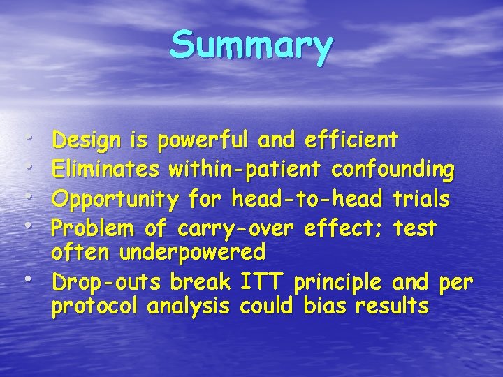 Summary • • • Design is powerful and efficient Eliminates within-patient confounding Opportunity for