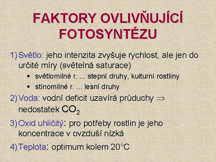 FAKTORY OVLIVŇUJÍCÍ FOTOSYNTÉZU 1) Světlo: Světlo jeho intenzita zvyšuje rychlost, ale jen do určité