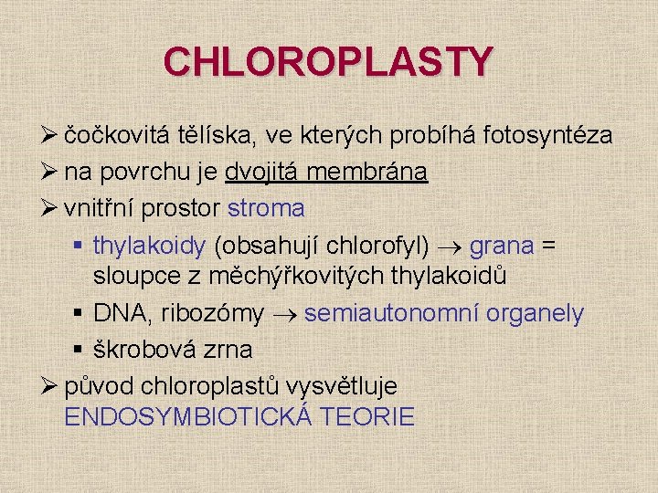 CHLOROPLASTY Ø čočkovitá tělíska, ve kterých probíhá fotosyntéza Ø na povrchu je dvojitá membrána