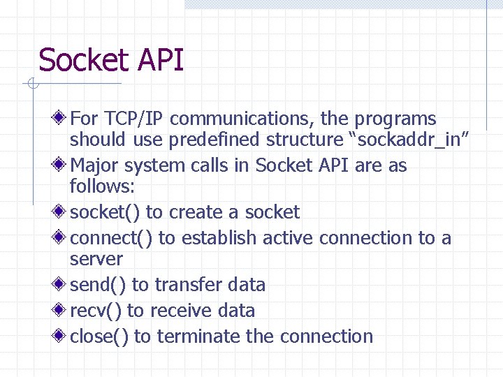 Socket API For TCP/IP communications, the programs should use predefined structure “sockaddr_in” Major system