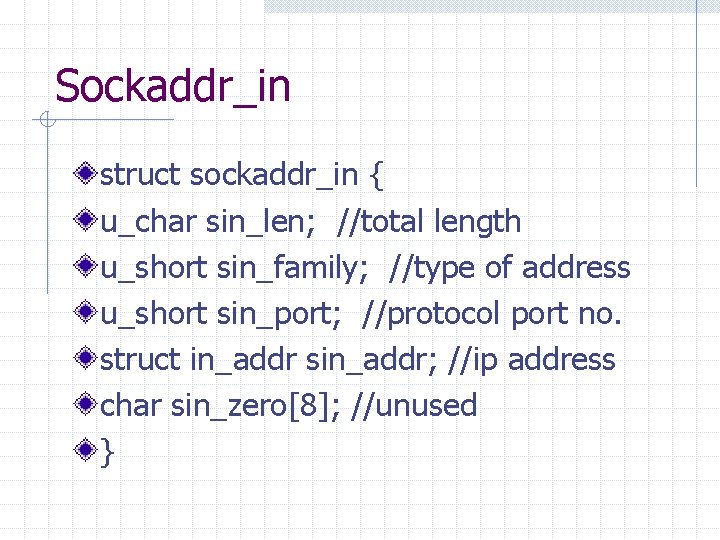 Sockaddr_in struct sockaddr_in { u_char sin_len; //total length u_short sin_family; //type of address u_short