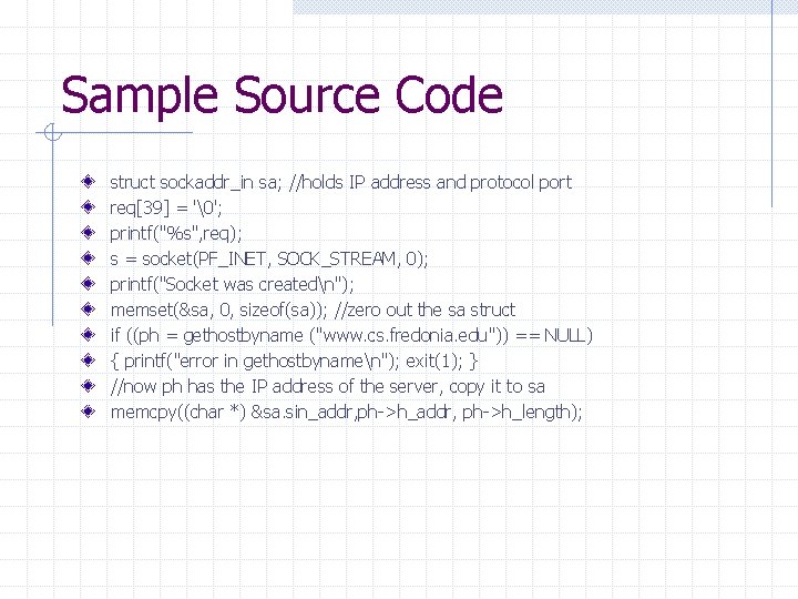 Sample Source Code struct sockaddr_in sa; //holds IP address and protocol port req[39] =