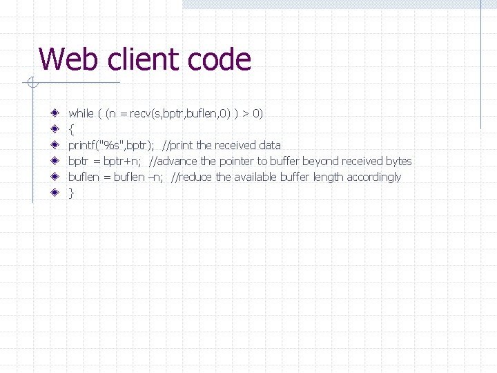 Web client code while ( (n = recv(s, bptr, buflen, 0) ) > 0)