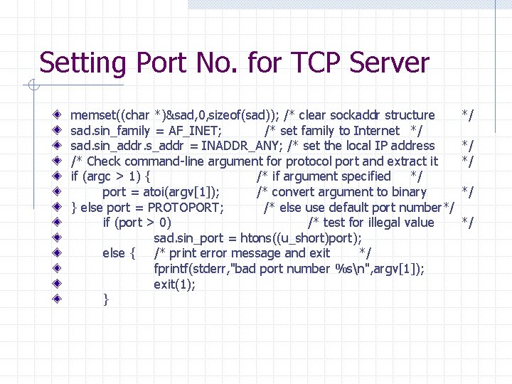 Setting Port No. for TCP Server memset((char *)&sad, 0, sizeof(sad)); /* clear sockaddr structure