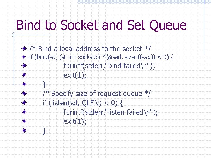 Bind to Socket and Set Queue /* Bind a local address to the socket