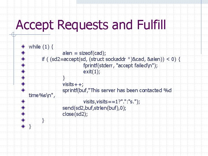 Accept Requests and Fulfill while (1) { alen = sizeof(cad); if ( (sd 2=accept(sd,