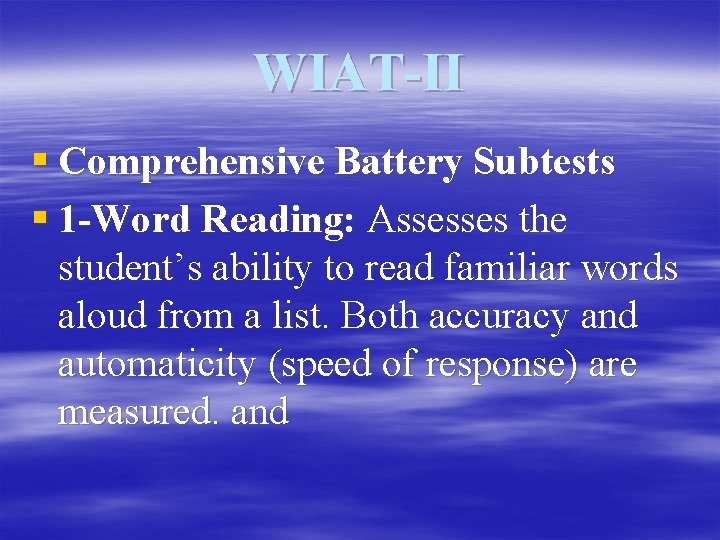 WIAT-II § Comprehensive Battery Subtests § 1 -Word Reading: Assesses the student’s ability to