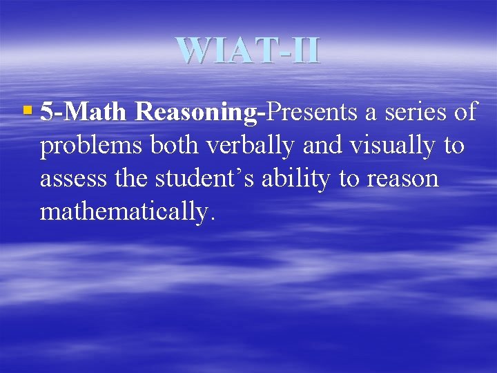 WIAT-II § 5 -Math Reasoning-Presents a series of problems both verbally and visually to