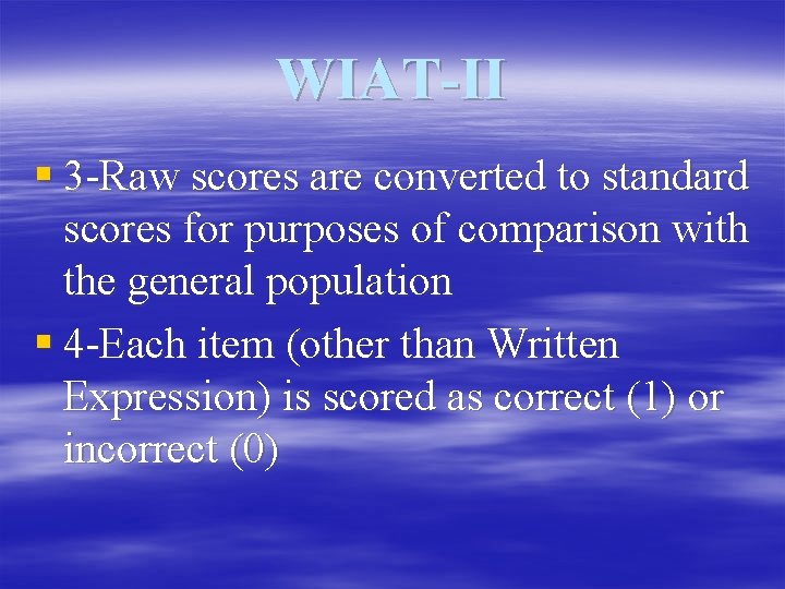 WIAT-II § 3 -Raw scores are converted to standard scores for purposes of comparison