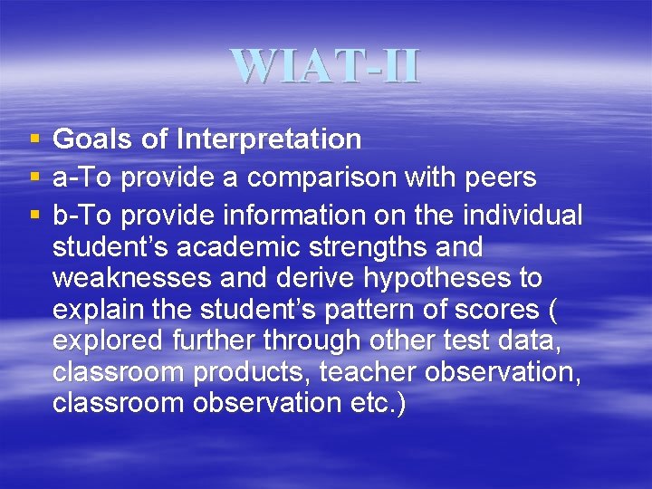 WIAT-II § § § Goals of Interpretation a-To provide a comparison with peers b-To