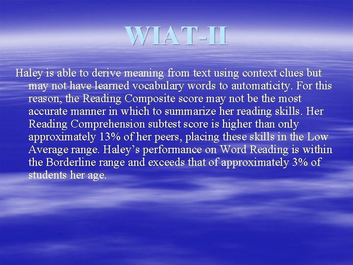 WIAT-II Haley is able to derive meaning from text using context clues but may