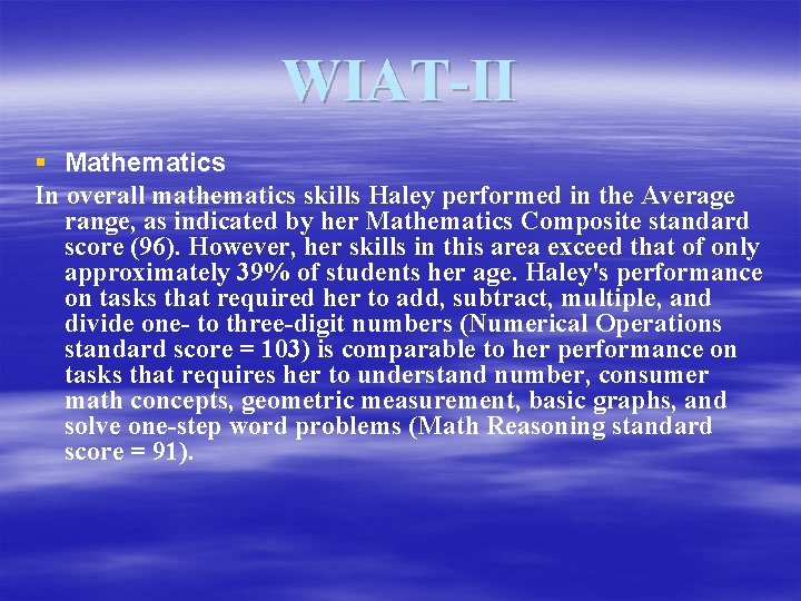 WIAT-II § Mathematics In overall mathematics skills Haley performed in the Average range, as