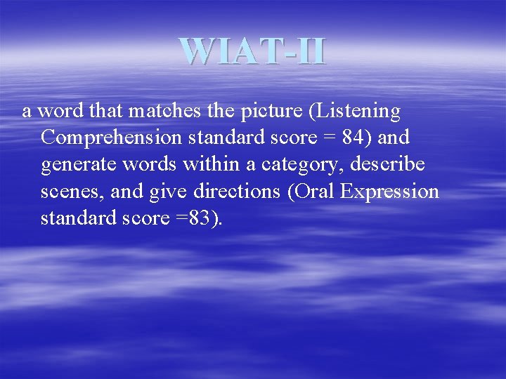 WIAT-II a word that matches the picture (Listening Comprehension standard score = 84) and