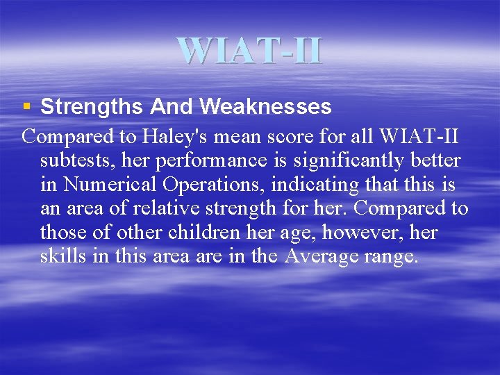 WIAT-II § Strengths And Weaknesses Compared to Haley's mean score for all WIAT-II subtests,