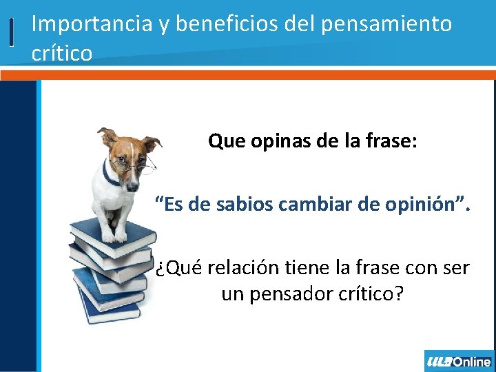 Importancia y beneficios del pensamiento crítico Que opinas de la frase: “Es de sabios