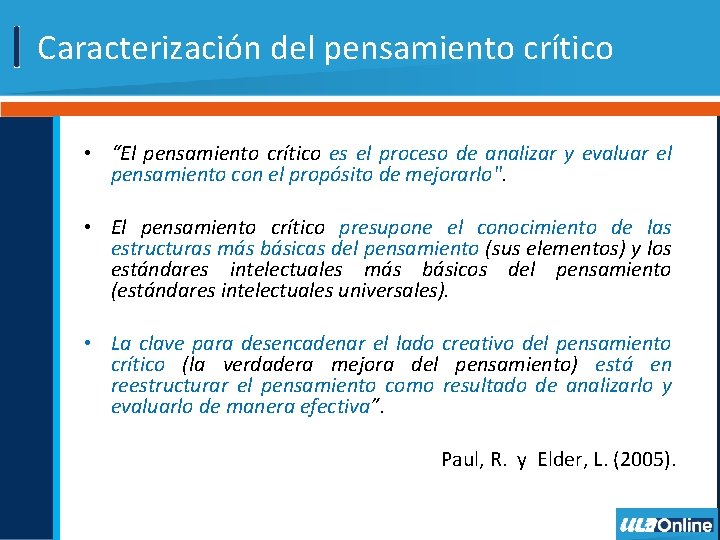 Caracterización del pensamiento crítico • “El pensamiento crítico es el proceso de analizar y