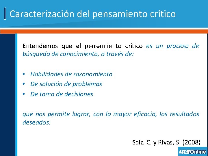 Caracterización del pensamiento crítico Entendemos que el pensamiento crítico es un proceso de búsqueda