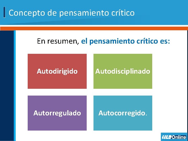 Concepto de pensamiento crítico En resumen, el pensamiento crítico es: Autodirigido Autodisciplinado Autorregulado Autocorregido.