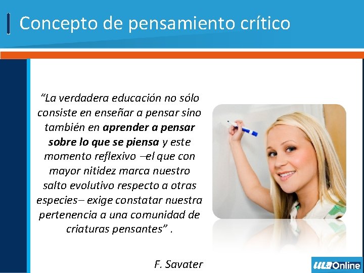 Concepto de pensamiento crítico “La verdadera educación no sólo consiste en enseñar a pensar