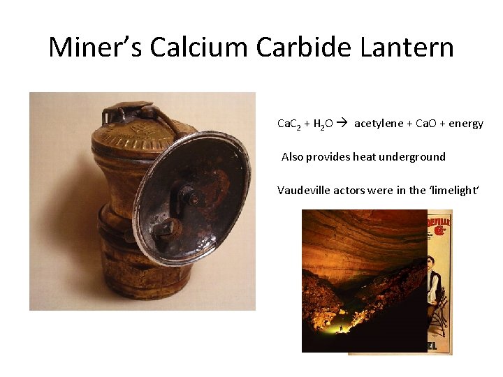 Miner’s Calcium Carbide Lantern Ca. C 2 + H 2 O acetylene + Ca.