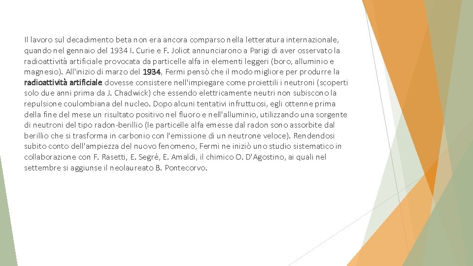 Il lavoro sul decadimento beta non era ancora comparso nella letteratura internazionale, quando nel