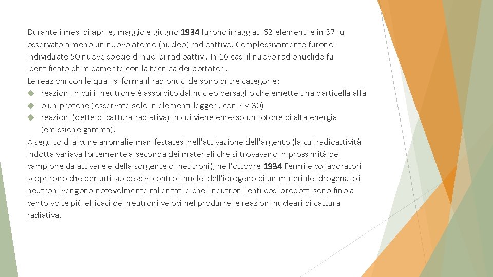 Durante i mesi di aprile, maggio e giugno 1934 furono irraggiati 62 elementi e