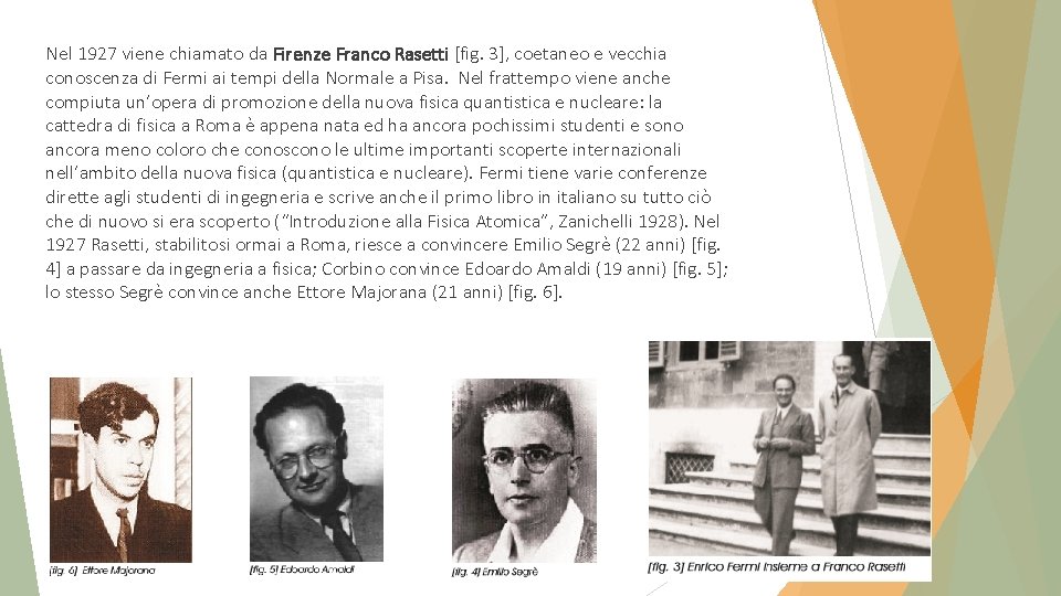 Nel 1927 viene chiamato da Firenze Franco Rasetti [fig. 3], coetaneo e vecchia conoscenza