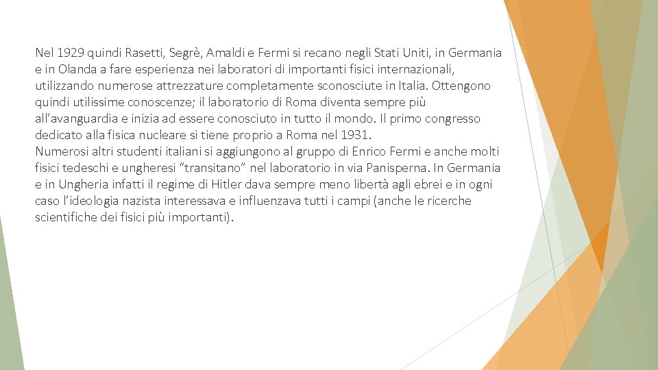 Nel 1929 quindi Rasetti, Segrè, Amaldi e Fermi si recano negli Stati Uniti, in