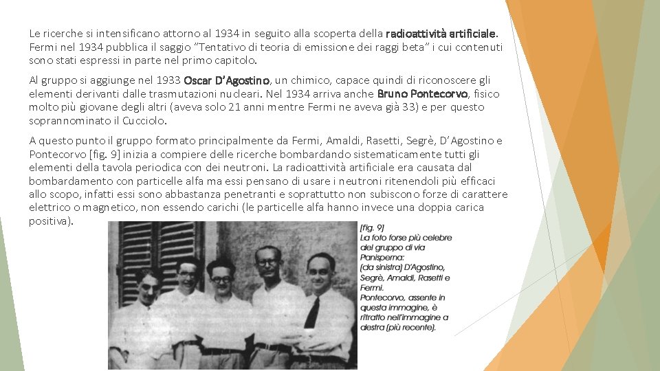 Le ricerche si intensificano attorno al 1934 in seguito alla scoperta della radioattività artificiale.